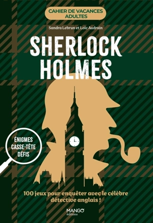 Sherlock Holmes : énigmes, casse-tête, défis : 100 jeux pour enquêter avec le célèbre détective anglais ! - Sandra Lebrun