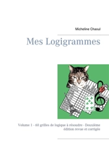 Mes Logigrammes : Volume 1 : 60 grilles de logique à résoudre - Deuxième édition revue et corrigée - Micheline Chaoul