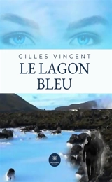 Le lagon bleu - Gilles Vincent