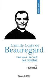 Prier 15 jours avec Camille Costa de Beauregard : une vie au service des orphelins - Paul Ripaud