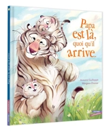 Papa est là, quoi qu'il arrive... - Antoine Guilloppé