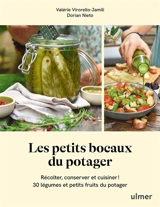 Les petits bocaux du potager : récolter, conserver et cuisiner ! : 30 légumes et petits fruits du potager - Valérie Virorello-Jamili