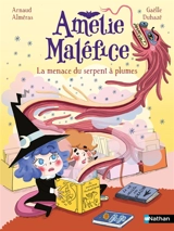 Amélie Maléfice. La menace du serpent à plumes - Arnaud Alméras