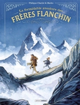 La formidable aventure des frères Flanchin : histoire complète - Philippe Charlot