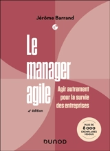 Le manager agile : agir autrement pour la survie des entreprises - Jérôme Barrand