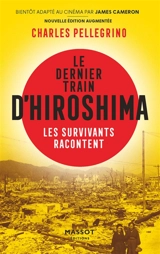 Le dernier train d'Hiroshima : les survivants racontent - Charles Pellegrino