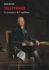Talleyrand : la puissance de l'équilibre - Charles-Eloi Vial