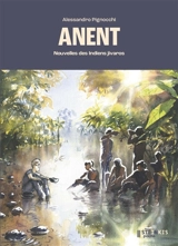 Anent : nouvelles des Indiens Jivaros - Alessandro Pignocchi