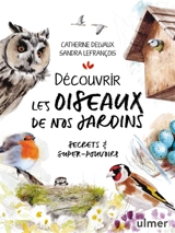 Découvrir les oiseaux de nos jardins : secrets & super-pouvoirs - Catherine Delvaux