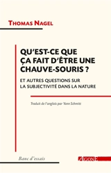 Qu'est-ce que ça fait d'être une chauve-souris ? : et autres questions sur la subjectivité dans la nature - Thomas Nagel