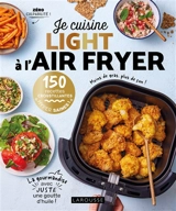 Je cuisine light à l'air fryer : 150 recettes croustillantes hyper saines ! - Pauline Dubois-Platet
