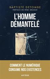 L'homme démantelé : comment le numérique consume nos existences - Baptiste Detombe