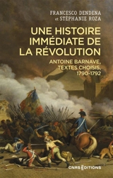 Une histoire immédiate de la Révolution : Antoine Barnave, textes choisis, 1790-1792 - Antoine Barnave