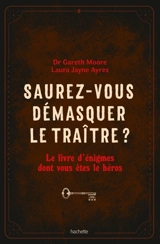 Saurez-vous démasquer le traître ? : Le livre d'énigmes dont vous êtes le héros - Gareth Moore