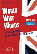World wise words : le vocabulaire pour réussir les examens - Florent Gusdorf