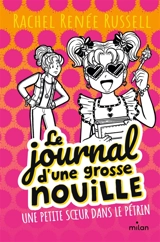 Le journal d'une grosse nouille. Vol. 16. Une petite soeur dans le pétrin - Rachel Renée Russell
