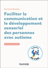 Faciliter la communication et le développement sensoriel des personnes avec autisme : guide d'activités pratiques : programme Jeu t'aide - Corinne Bastier