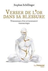 Verser de l'or dans sa blessure : témoignage d'un attachement traumatique - Stephan Schillinger