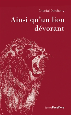 Ainsi qu'un lion dévorant - Chantal Detcherry