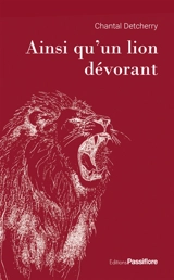 Ainsi qu'un lion dévorant - Chantal Detcherry