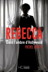 Rebecca : dans l'ombre d'Hollywood - Michel Moatti