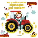 Mes premières petites chansons : un livre sonore à toucher. Mes premières petites chansons qui roulent - Marta Sorte