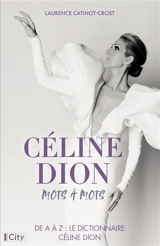 Céline Dion, mots à mots : de A à Z : le dictionnaire Céline Dion - Laurence Catinot-Crost
