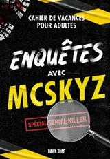 Enquêtes avec McSkyz : cahier de vacances pour adultes : spécial serial killer - McSkyz