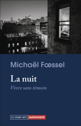 La nuit : vivre sans témoin - Michaël Foessel