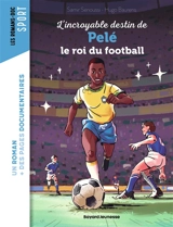 L'incroyable destin de Pelé, le roi du football - Samir Senoussi