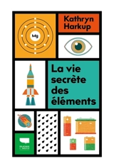 La vie secrète des éléments - Kathryn Harkup