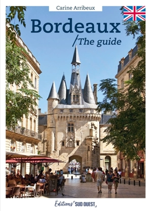 Bordeaux : the guide - Carine Arribeux