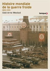 Histoire mondiale de la guerre froide : 1890-1991 - Odd Arne Westad