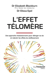 L'effet télomère : une approche révolutionnaire pour allonger sa vie et ralentir les effets du vieillissement - Elizabeth Helen Blackburn