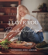 I love you : cuisiner avec amour - Pamela Anderson