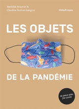 Les objets de la pandémie : mémoires et échos du Covid-19 - Mathilde Bourrier