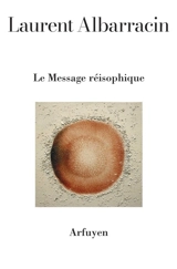Le message réisophique - Laurent Albarracin