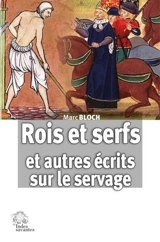 Rois et serfs : un chapitre d'histoire capétienne : et autres écrits sur le servage - Marc Bloch
