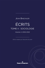 Ecrits. Vol. 2. Sociologie. Vol. 4. 2002-2022 - Jean Baechler