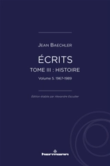 Ecrits. Vol. 3. Histoire. Vol. 5. 1967-1989 - Jean Baechler