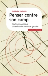 Penser contre son camp : itinéraire politique d'une intellectuelle de gauche - Nathalie Heinich