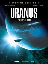 Système solaire. Vol. 4. Uranus, le cristal bleu - Bruno Lecigne