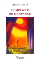 Le miracle de l'enfance - Henning Köhler