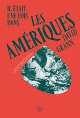 Il était une fois dans les Amériques. La cité perdue de Z : une expédition légendaire au coeur de l'Amazonie - David Grann