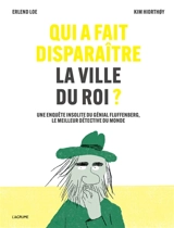Qui a fait disparaître la ville du roi ? : une énigme criminelle tirée de faits réels - Erlend Loe