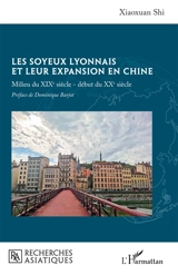 Les soyeux lyonnais et leur expansion en Chine : milieu du XIXe siècle-début du XXe siècle - Xiaoxuan Shi