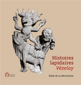 Histoires lapidaires : Vézelay - Edith de La Héronnière