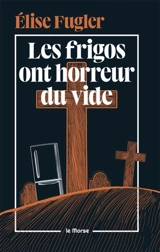 Les frigos ont horreur du vide - Elise Fugler