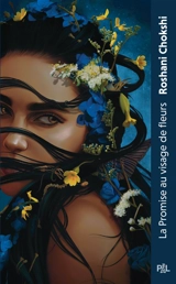 La promise au visage de fleurs : texte intégral - Roshani Chokshi