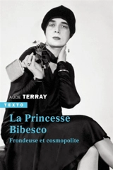 La princesse Bibesco : frondeuse et cosmopolite - Aude Terray